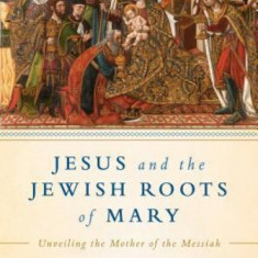 Jesus and the Jewish Roots of Mary: Unveiling the Mother of the Messiah