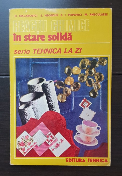 Reacții chimice &icirc;n stare solidă - D. Macarovici, Z. Hegedus, E. J. Popovici, M. Aneculăese (seria TEHNICA LA ZI)