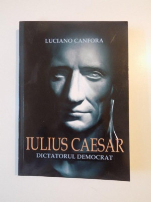 IULIUS CAESAR , DICTATORUL DEMOCRAT de LUCIANO CANFORA 2008 foto
