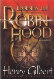 Legenda lui Robin Hood - Paperback brosat - Henry Gilbert - Gramar, 2019