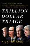 Trillion Dollar Triage: How Jay Powell and the Fed Battled a President and a Pandemic---And Prevented Economic Disaster, 2020