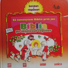 BIBLIA PE INTELESUL COPIILOR , SA CUNOASTEM BIBLIA PRIN JOC , Bucuresti 2011