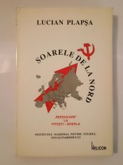 Lucian Plapșa - Memorii I: Soarele de la Nord - Reeducare la Pitești - Gherla