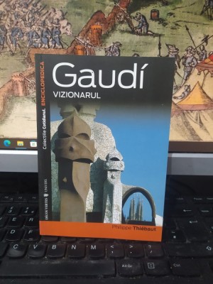 Gaudi vizionarul, Philippe Thiebaut, editura Univers, București 2007, 090 foto