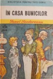 In Casa Bunicilor - Ionel Teodoreanu - Editura Ion Creanga 1979 - Biblioteca pt toti copiii - Roman - Coperta Cartonata