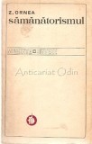 Samanatorismul. Momente Si Sinteze - Z. Ornea, Editura Minerva, Bucuresti 1971, Studii Literare