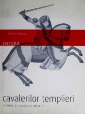 Enigma cavalerilor templieri. Istorie si legaturi mistice - Marilyn Hopkins foto