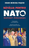 Cumpara ieftin Batalia pentru NATO. Raport personal | Ioan Mircea Pascu, Rao