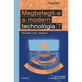Megbeteg&iacute;t-e a modern technol&oacute;gia? - Bevezet&eacute;s a XXI. sz&aacute;zadhoz - Ian Douglas