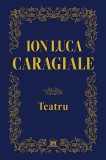 Cumpara ieftin Ion Luca Caragiale. Teatru - Hardcover - Gabriela G&icirc;rmacea - Didactica Publishing House