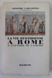 LA VIE QUOTIDIENNE A ROME A L&#039;APOGEE DE L&#039;EMPIRE par JEROME CARCOPINO 1939