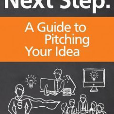 The Next Step: A Guide to Pitching Your Startup