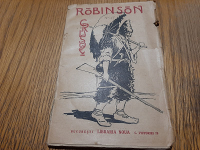 ROBINSON CRUSOE - Daniel de Foe - Libraria Noua, F.An (per. interbelica), 96 p. foto