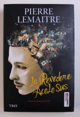 LA REVEDERE ACOLO SUS de PIERRE LEMAITRE, 2014 foto