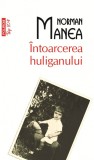 Norman Manea - &Icirc;ntoarcerea huliganului