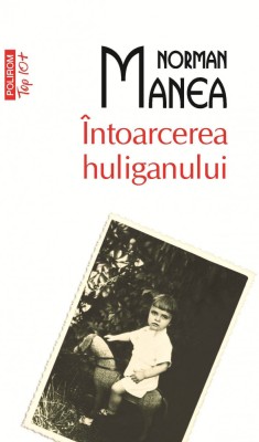 Norman Manea - &amp;Icirc;ntoarcerea huliganului foto