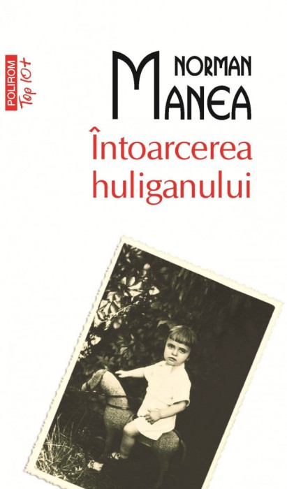 Norman Manea - &Icirc;ntoarcerea huliganului
