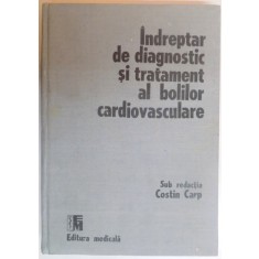 INDREPTAR DE DIAGNOSTIC SI TRATAMENT AL BOLILOR CARDIOVASCULARE , SUB REDACTIA COSTIN CARP
