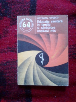 d8 Educatia sanitara in familie si sanatatea copilului mic - Octavian Popescu foto
