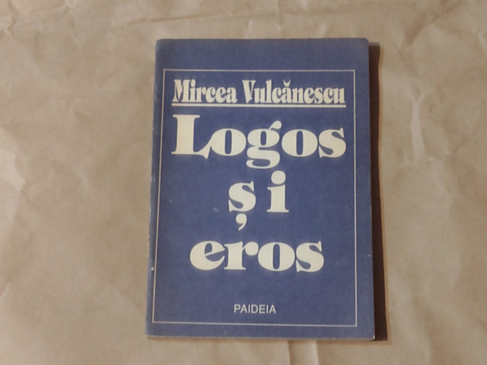 MIRCEA VULCANESCU - LOGOS SI EROS