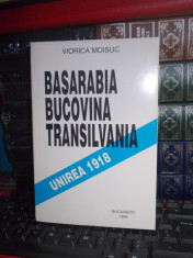 VIORICA MOISUC - BASARABIA,BUCOVINA,TRANSILVANIA * UNIREA 1918 : DOCUMENTE ,1996 foto