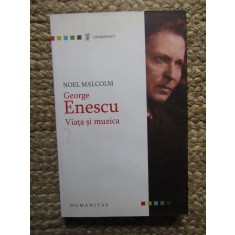 George Enescu. Viata si muzica &ndash; Noel Malcolm, Humanitas