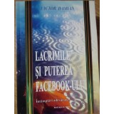 LACRIMILE SI PUTEREA FACEBOOK-ULUI. INTAMPLARI ADEVARATE-VICTOR DAMIAN-234601