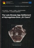 Cumpara ieftin Liviu Marta - The Late Bronze Age Settlement of Nyiregyhaza-Oros &bdquo;Ur Csere&rdquo;