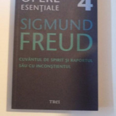 OPERE ESENTIALE , VOL 4 , CUVANTUL DE SPIRIT SI RAPORTUL SAU CU INCONSTIENTUL DE SIGMUND FREUD , 2009,