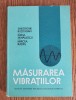 Măsurarea Vibrațiilor - Gh. Buzdugan, Elena Mihăilescu, Mircea Radeș (1979, Editura Academiei, Mecanică, Carte Tehnică)