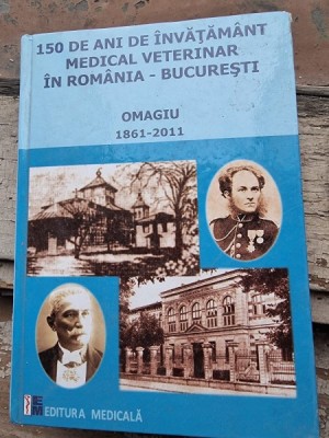 150 de ani de invatamant medical veterinar in Romania - Bucuresti, omagiu 1861-2011 foto