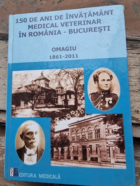 150 de ani de invatamant medical veterinar in Romania - Bucuresti, omagiu 1861-2011