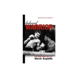 Beloved Warrior: The Rise and Fall of Alexis Arguello