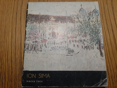 ION SIMA - Mircea Toca - Editura Meridiane, 1979, 40 p.+ reproduceri foto