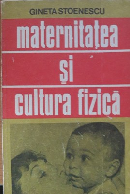 GINETA STOENESCU - MATERNITATEA SI CULTURA FIZICA foto