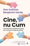 Cumpara ieftin Cine, nu cum. Formula pentru rezultate mai bune prin munca de echipa accelerata/Dan Sullivan, Benjamin Hardy, Curtea Veche Publishing