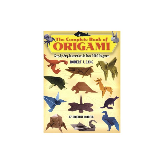 The Complete Book of Origami: Step-By Step Instructions in Over 1000 Diagrams