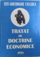 TRATAT DE DOCTRINE ECONOMICE - UNIVERSALE SI ROMANESTI de TITI GHEORGHE CIUBLEA , 2010 foto