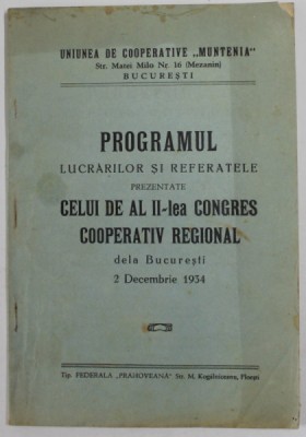 PROGRAMUL LUCRARILOR SI REFERATELE PREZENTATE CELUI DE AL - II - LEA CONGRES COOPERATIV REGIONAL DELA BUCURESTI , 2 DECEMBRIE 1934 foto