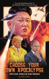 Choose Your Own Apocalypse with Kim Jong-Un &amp; Friends