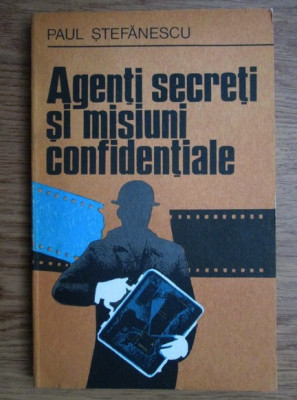 Paul Stefanescu - Agenţi secreţi şi misiuni confidenţiale foto