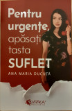 Pentru urgente, apasati tasta suflet, Ana Maria Ducuta