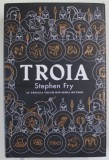 TROIA de STEPHEN FRY , AL TREILEA VOLUM DIN SERIA '' MYTHOS '' , 2021