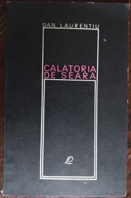 DAN LAURENTIU - CALATORIA DE SEARA (VERSURI, editia princeps EPL 1969/tiraj 740) foto