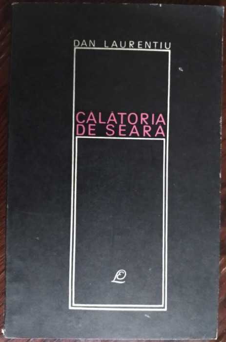 DAN LAURENTIU - CALATORIA DE SEARA (VERSURI, editia princeps EPL 1969/tiraj 740)