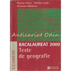 Bacaulauret 2000. Teste De Geografie - Nicolae Ilinca, Nicolae Lazar