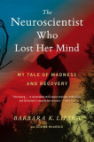 The Neuroscientist Who Lost Her Mind: My Tale of Madness and Recovery, 2015