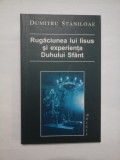 Rugaciunea lui Iisus si experienta Duhului Sfant - DUMITRU STANILOAE