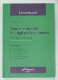 DAUNELE MORALE IN LITIGII CIVILE SI PENALE , PRACTICA JUDICIARA RECENTA de DORINA ZECA , VOLUMUL I , 2016