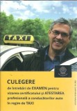 Culegere de intrebari de examen pentru vizarea certificatului si atestarea profesionala a conducatorilor auto in regim de Taxi